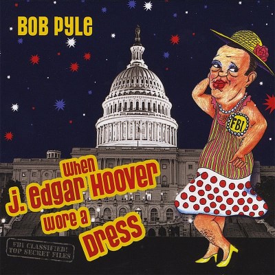 Bob Pyle/When J. Edgar Hoover Wore A Dr